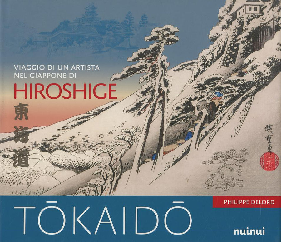 Tokaido. Viaggio di un artista nel Giappone di Hiroshige. Ediz. a colori