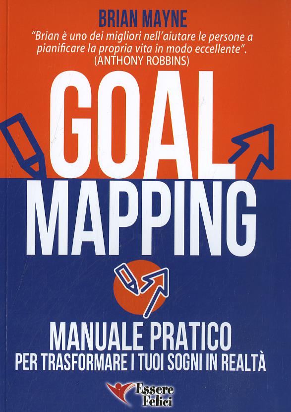 Goal mapping. Manuale pratico per trasformare i tuoi sogni in realta