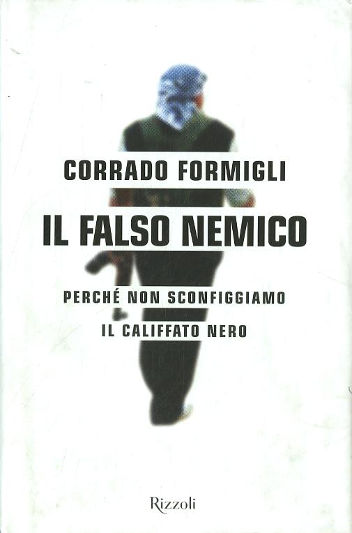 Falso nemico. Perche  non sconfiggiamo il califfato nero