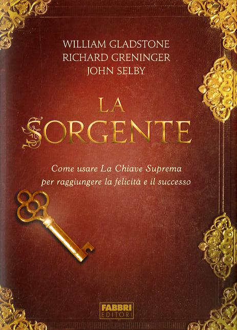 Sorgente. Come usare la chiave suprema per raggiungere la felicita  e il successo