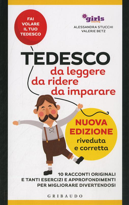 Tedesco da leggere, da ridere, da imparare. 10 racconti originali e tanti esercizi e approfondimenti per migliorare divertendosi. Girls4teaching. Nuova ediz.
