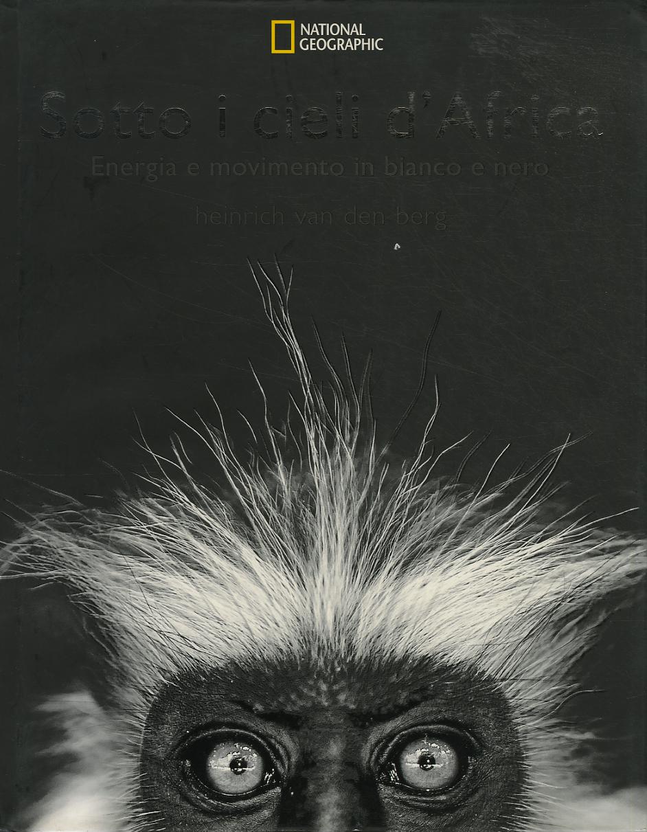 Sotto i cieli d Africa. Energia e movimento in bianco e nero. Ediz. illustrata