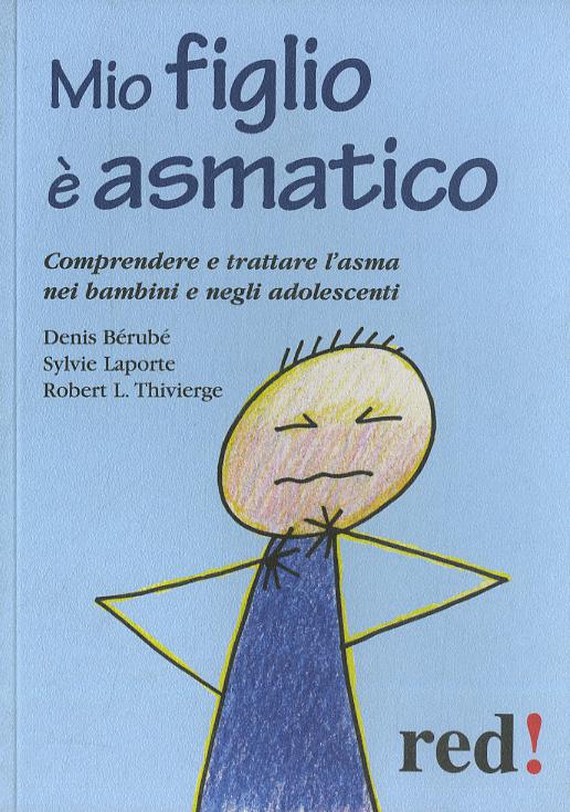 Mio figlio e  asmatico. Comprendere e trattare l asma nei bambini e negli adolescenti