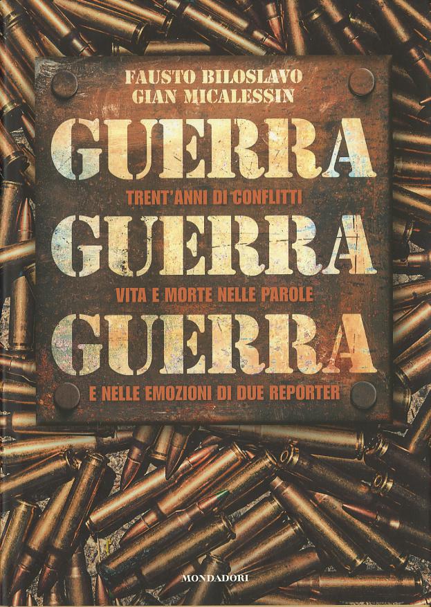 Guerra guerra guerra. Trent anni di conflitti, vita e morte nelle parole e nelle emozioni di due reporter