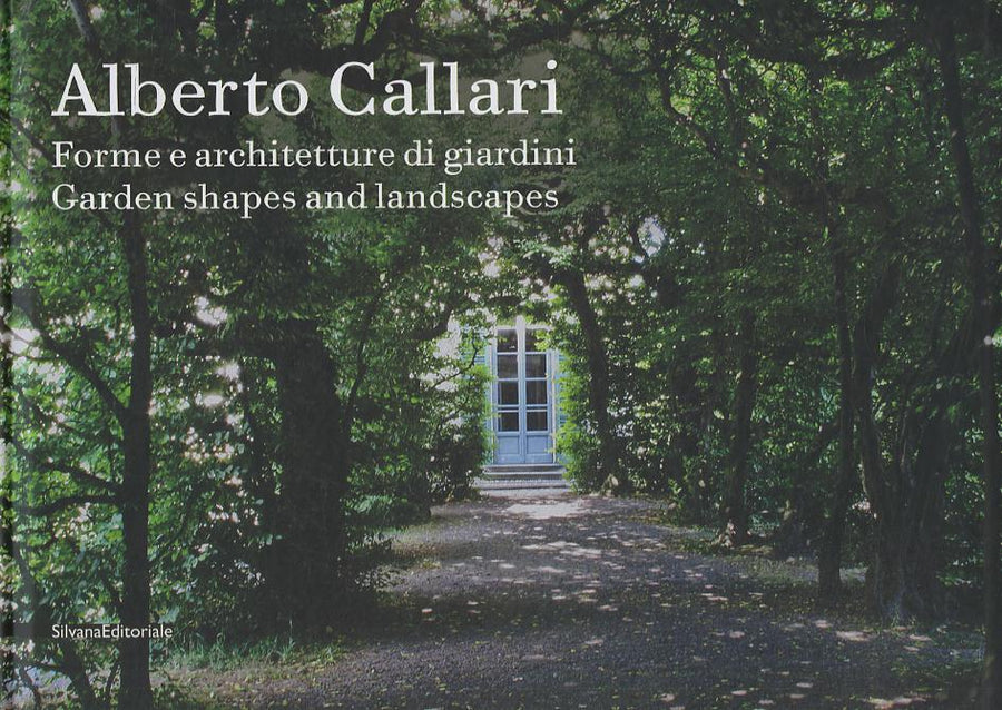Alberto Callari. Forme e architetture di giardini. Ediz. italiana e inglese