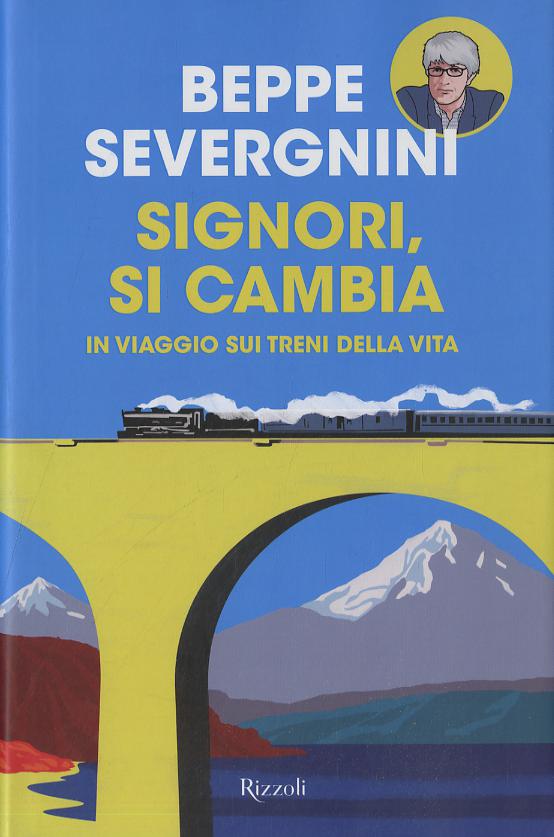 Signori, si cambia. In viaggio sui treni della vita