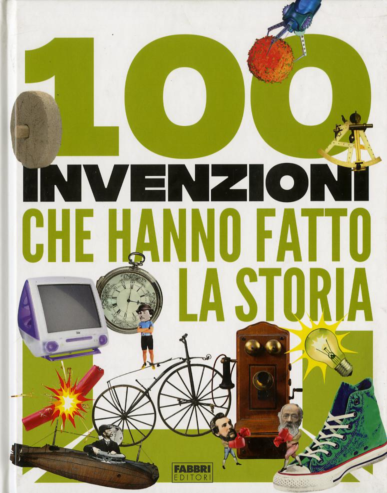 100 invenzioni che hanno fatto la storia