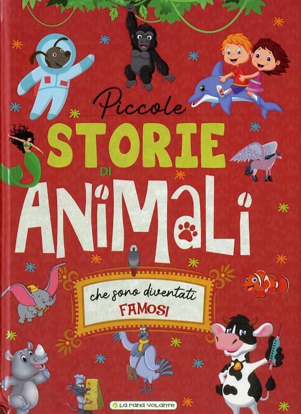 Piccole storie di animali che sono diventati famosi. Ediz. a colori