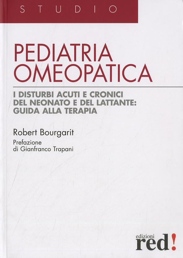 Pediatria omeopatica. I disturbi acuti e cronici del neonato e del lattante: guida alla terapia