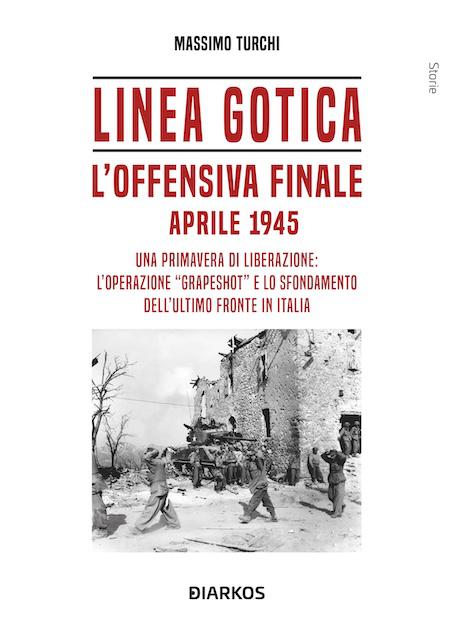 Linea Gotica. L offensiva finale. Aprile 1945
