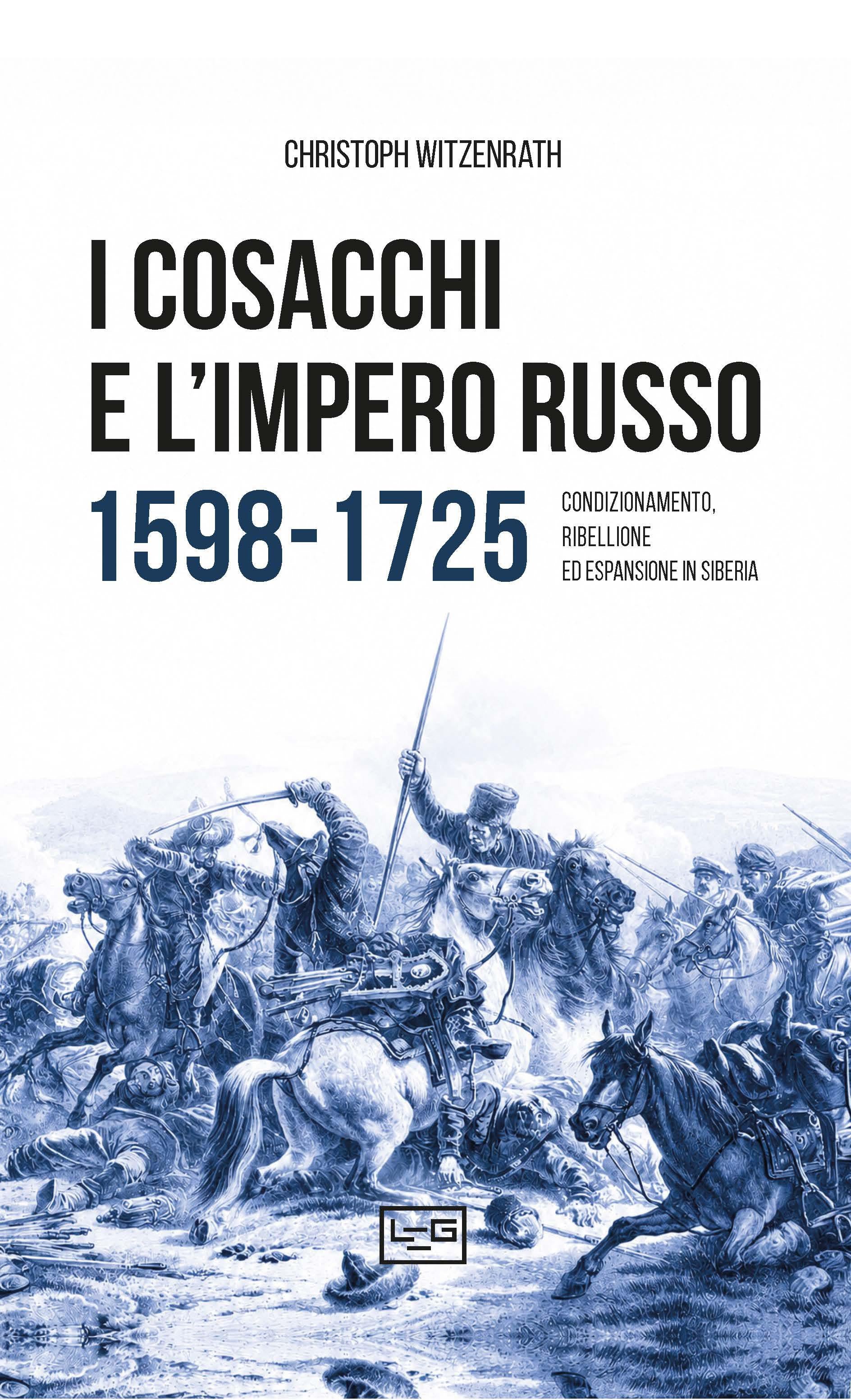 Cosacchi e l impero russo 1598-1725. Condizionamento, ribellione ed espulsione in Siberia