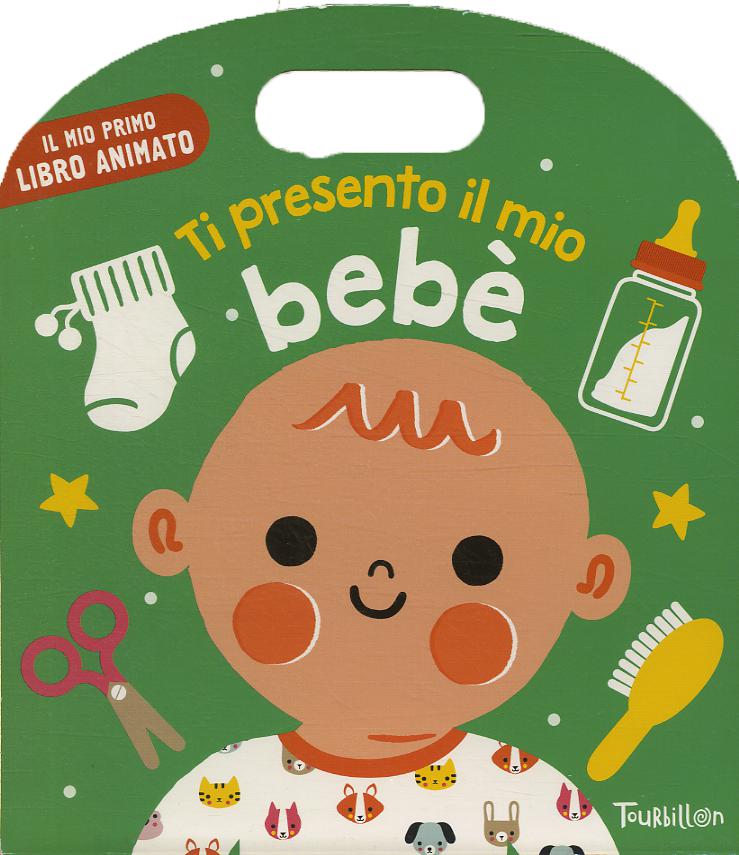 Ti presento il mio bebe . Ediz. a colori