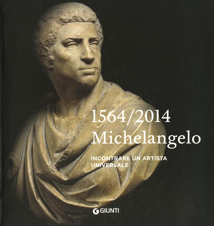 Michelangelo 1564-2014. Incontrare un artista universale