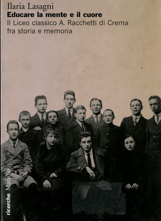 Educare la mente e il cuore. Il Liceo classico A. Racchetti di Crema fra storia e memoria