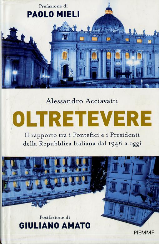 Oltretevere. Il rapporto tra i pontefici e i presidenti della Repubblica italiana dal 1946 a oggi