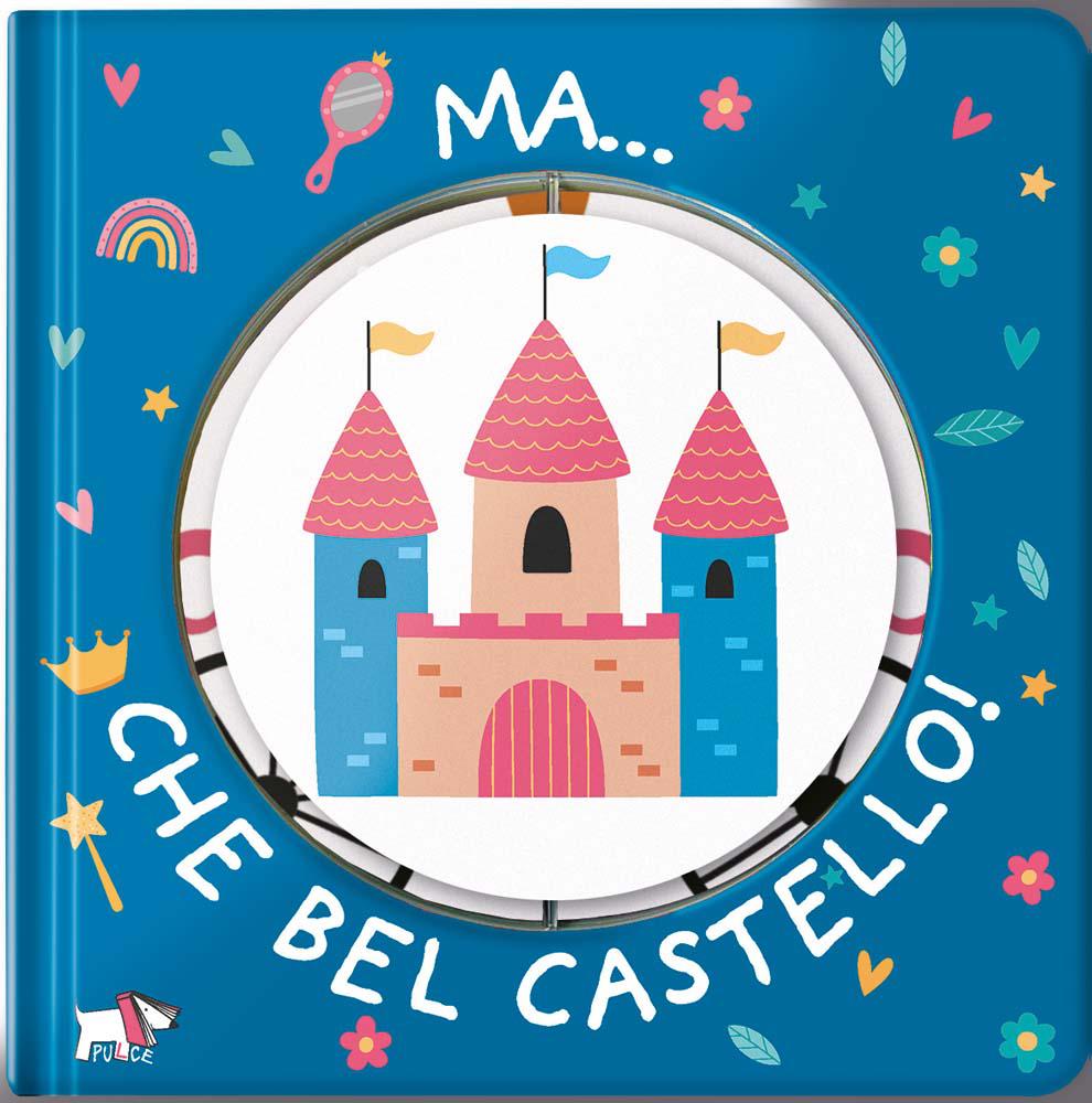 Ma... che bel castello! Ediz. a colori