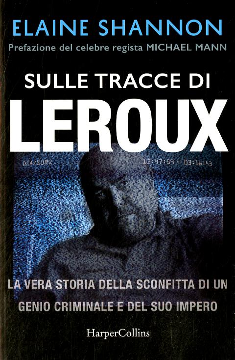 Sulle tracce di LeRoux. La vera storia della sconfitta di un genio criminale e del suo impero