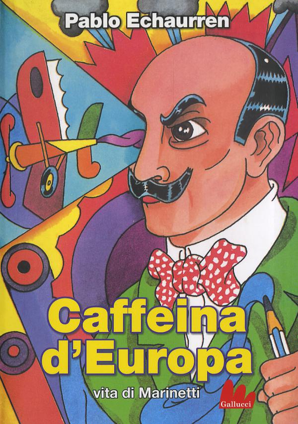 Caffeina d Europa. Vita di Marinetti
