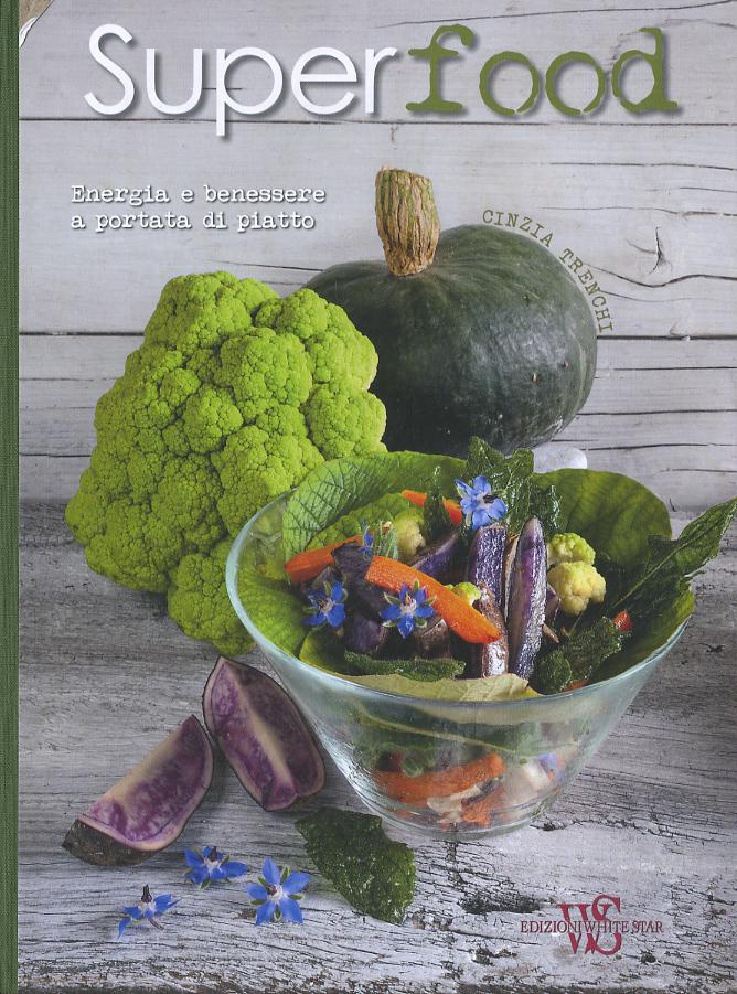 Superfood. Energia e benessere a portata di piatto. Ediz. illustrata