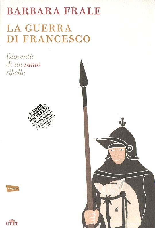 Guerra di Francesco. Gioventu  di un santo ribelle