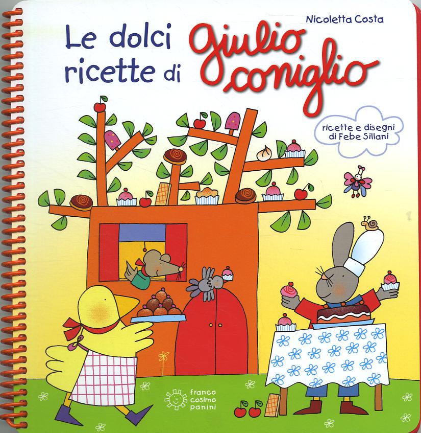 Dolci ricette di Giulio Coniglio. Ediz. illustrata