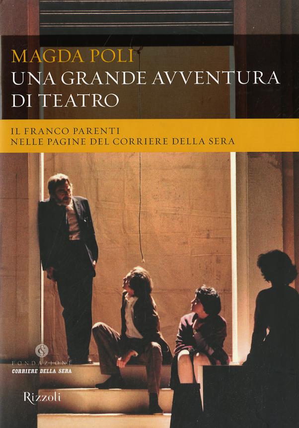 Grande avventura di teatro. Il Franco Parenti nelle pagine del «Corriere della Sera». Ediz. illustrata