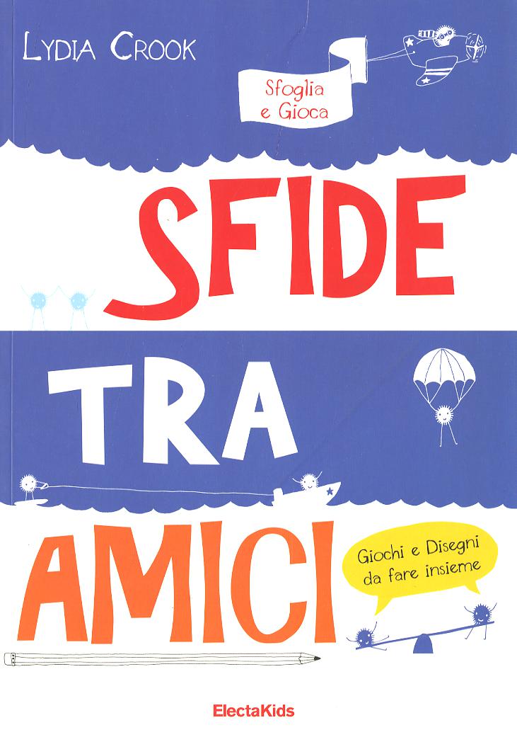 Sfide tra amici. Sfoglia e gioca. Ediz. illustrata