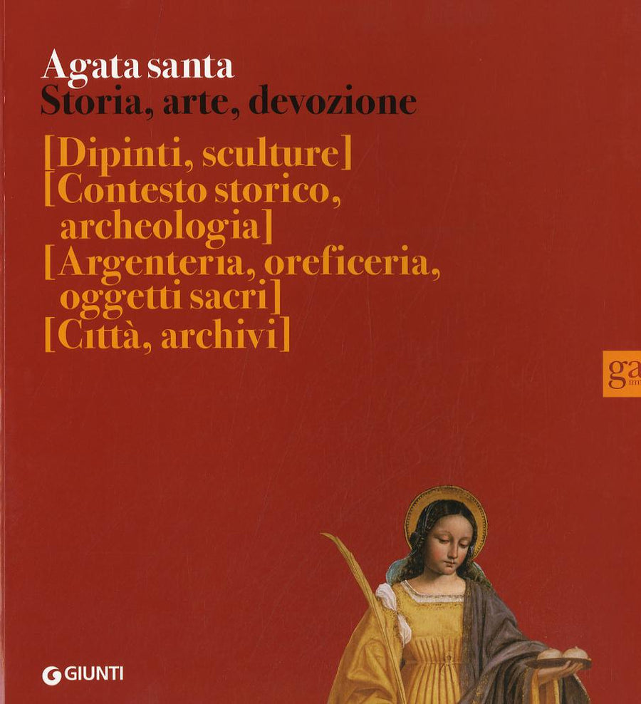 Agata santa. Storia, arte, devozione