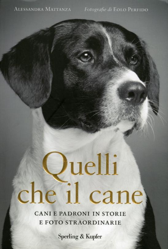 Quelli che il cane. Cani e padroni in storie e foto straordinarie