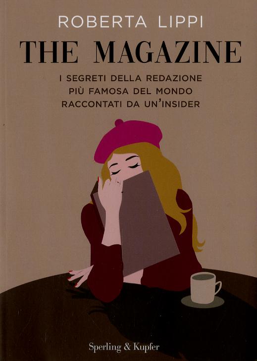 Magazine. I segreti della redazione piu  famosa del mondo raccontati da un insider