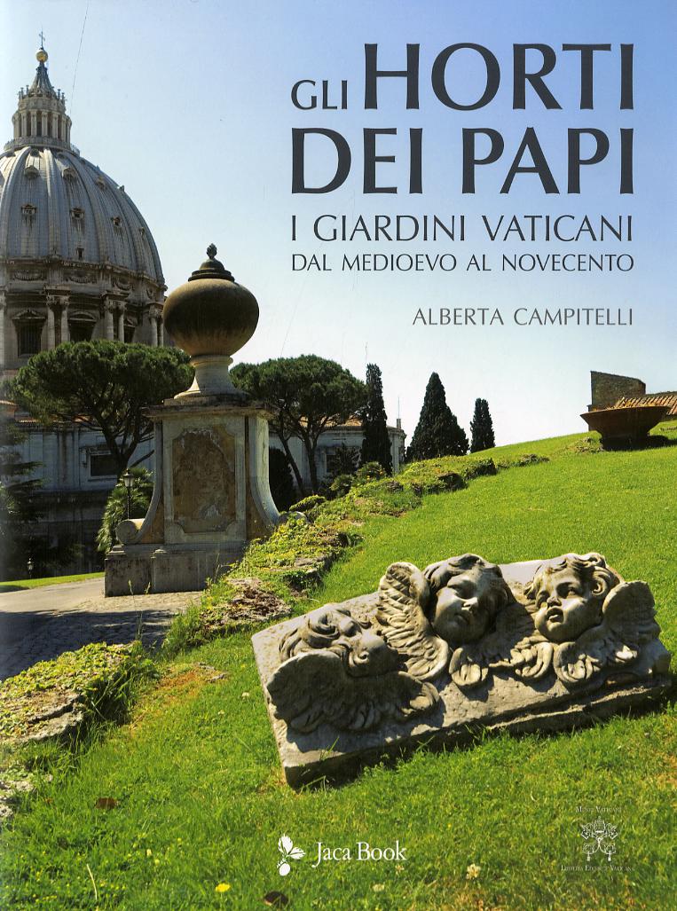 Horti dei papi. I giardini vaticani dal Medioevo al Novecento. Ediz. a colori