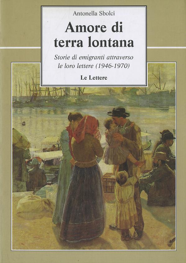 Amore di terra lontana. Storie di emigranti attraverso le loro lettere (1946-1970)