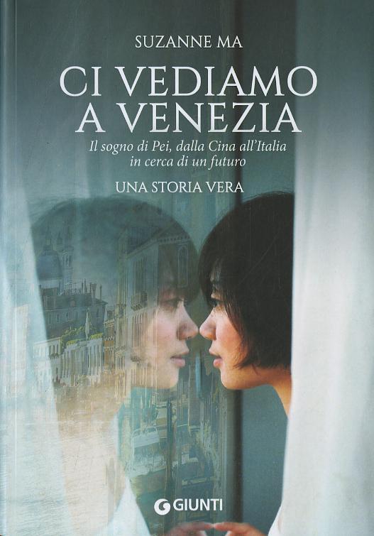 Ci vediamo a Venezia. Il sogno di Pei, dalla Cina all Italia in cerca di un futuro
