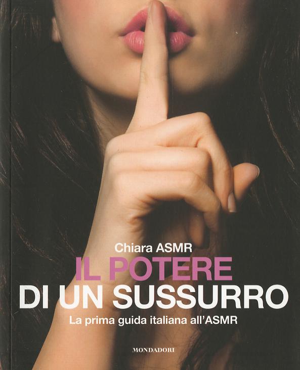 Potere di un sussurro. La prima guida italiana all ASMR