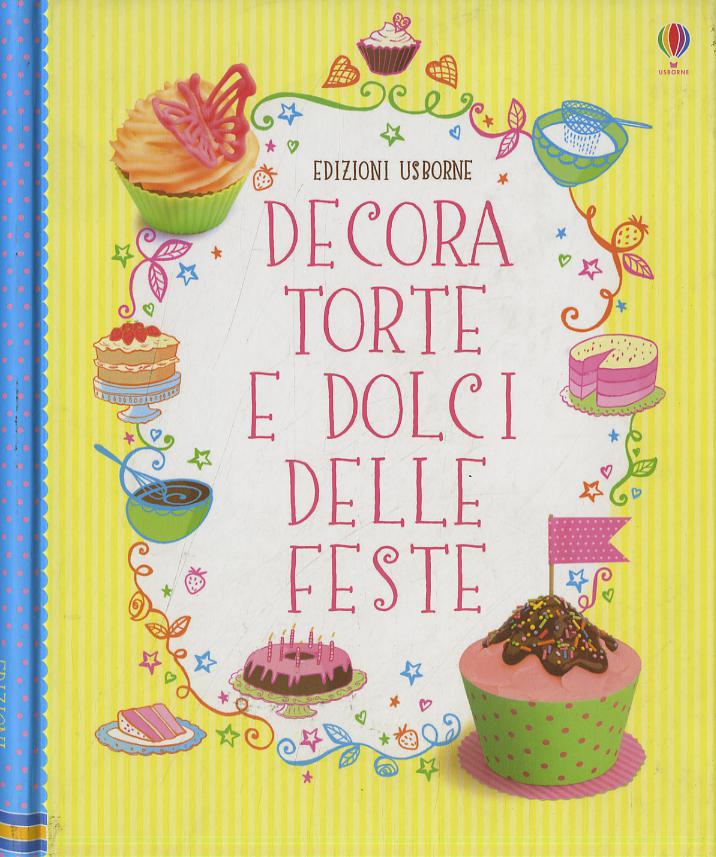 Decora torte e dolci delle feste. Ediz. illustrata