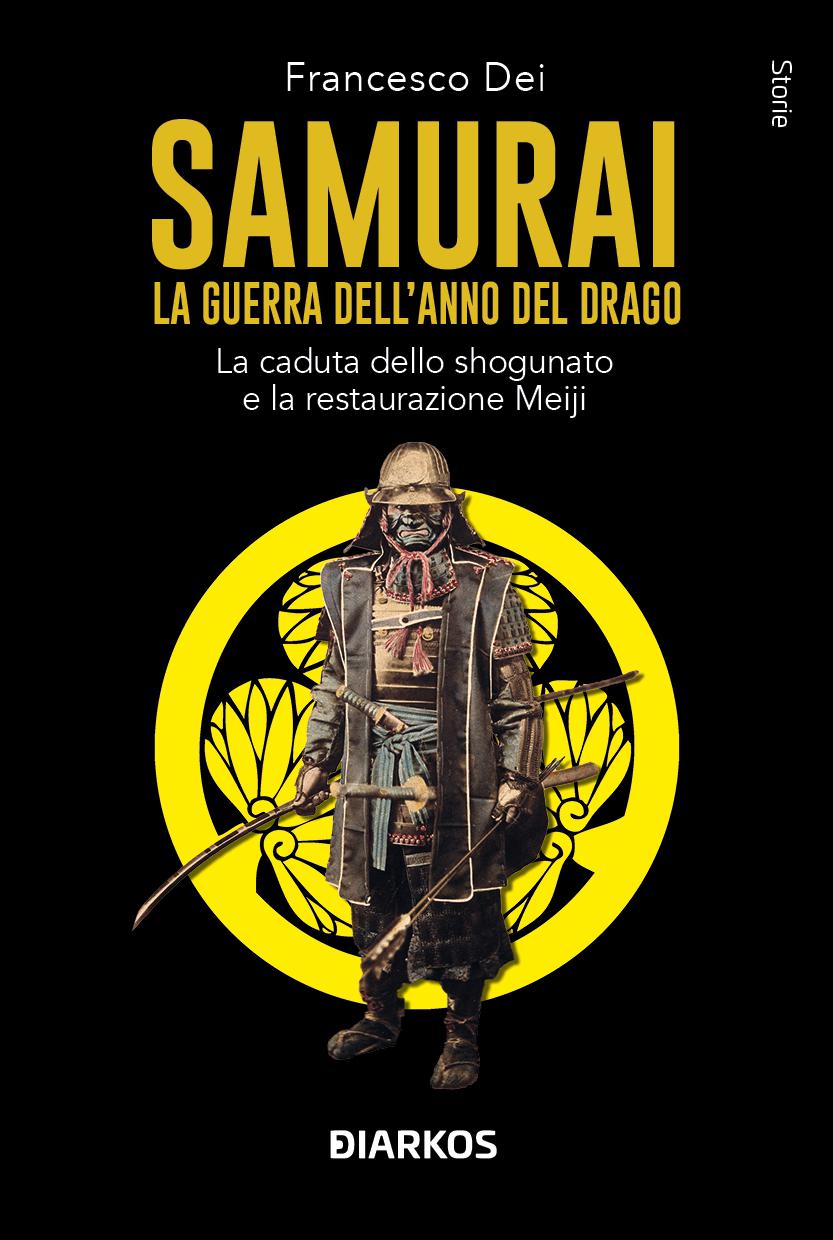 Samurai. La guerra dell anno del Drago. La caduta dello shogunato e la restaurazione Meiji