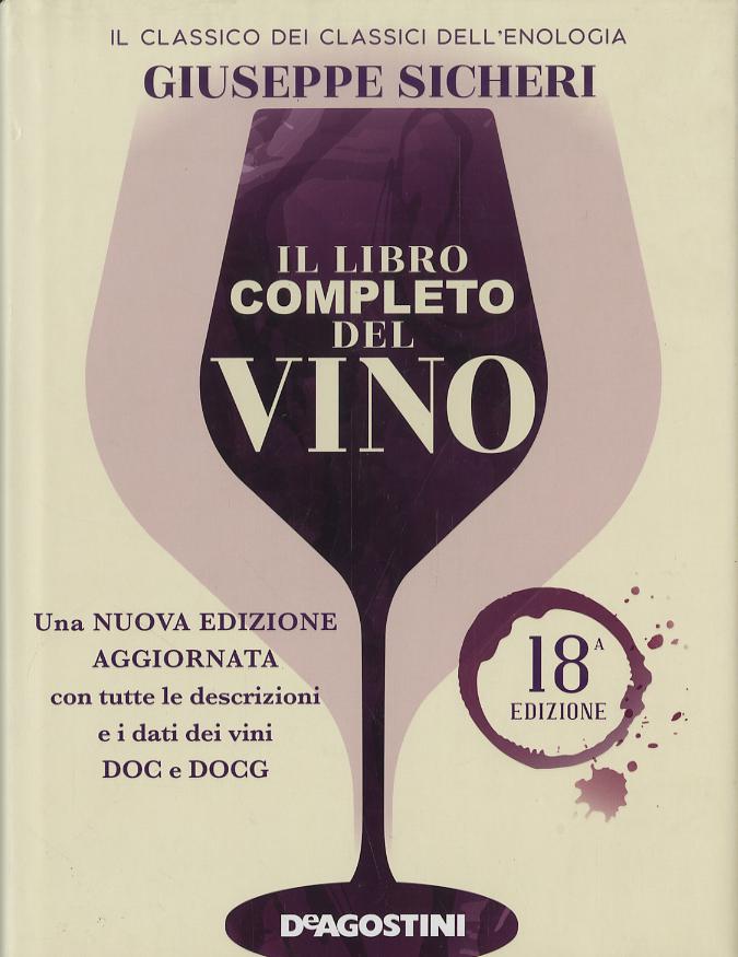 Libro completo del vino. Con tutte le descrizioni e i dati aggiornati dei vini DOC e DOCG. Nuova ediz.