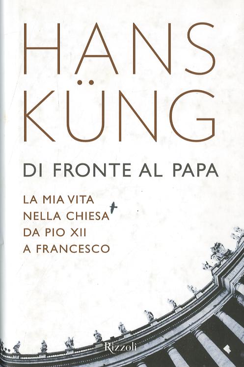 Di fronte al papa. La mia vita nella Chiesa da Pio XII a Francesco