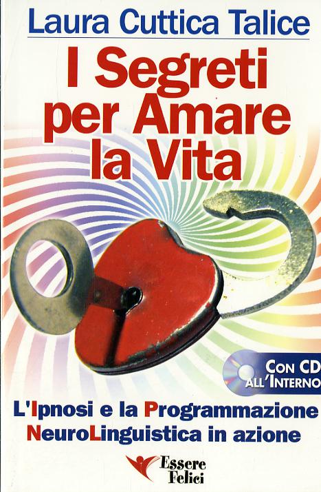 Segreti per amare la vita. La programmazione neurolinguistica in azione. Con CD Audio