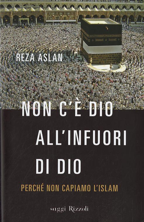 Non c e  dio all infuori di Dio. Perche  non capiamo l Islam