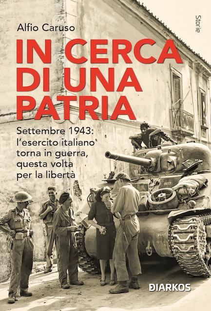 In cerca di una patria. Settembre 1943: l esercito italiano torna in guerra, questa volta per la liberta