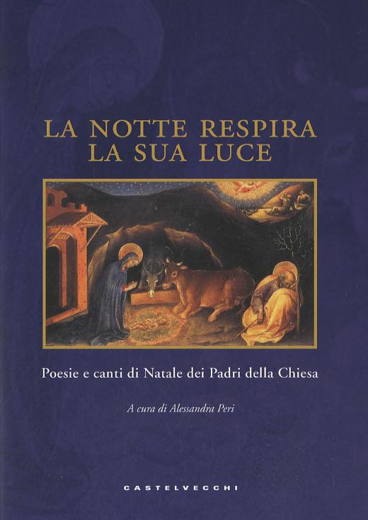 Notte respira la sua luce. Poesie e canti di Natale dei Padri della Chiesa. Ediz. illustrata