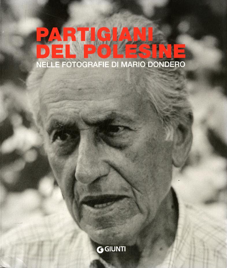 Partigiani del Polesine. Nelle fotografie di Mario Dondero. Ediz. illustrata