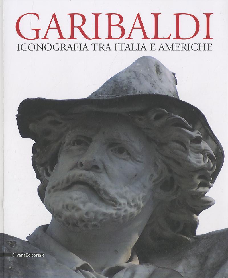 Garibaldi. Iconografia tra Italia e Americhe. Ediz. multilingue