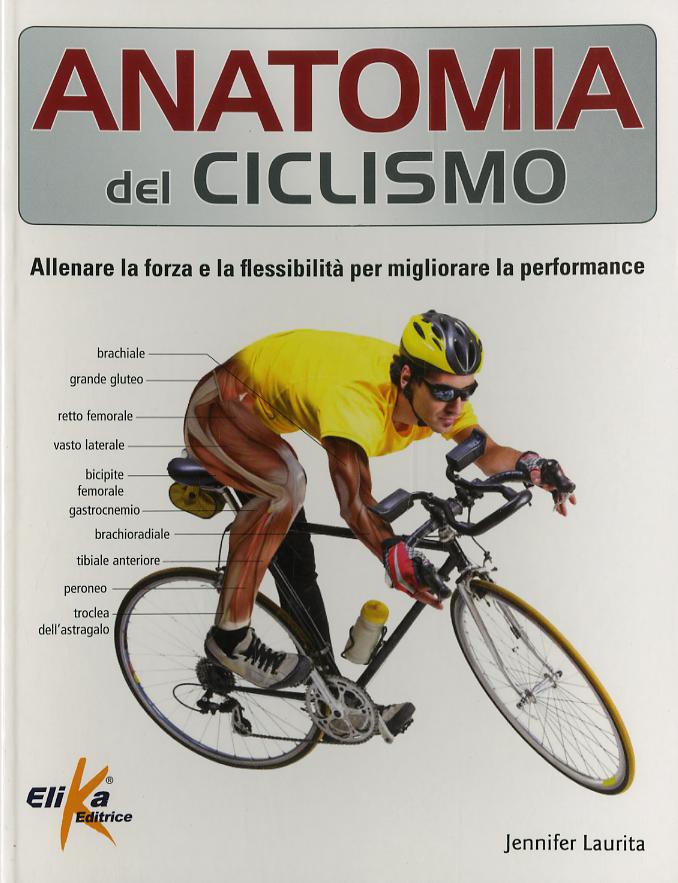 Anatomia del ciclismo. Allenare la forza e la flessibilita  per migliorare la performance. Ediz. illustrata