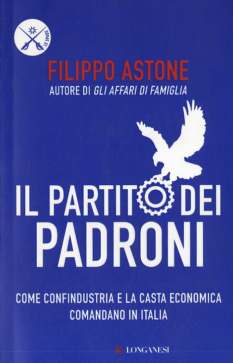 Partito dei padroni. Come Confindustria e la casta economica comandano in Italia