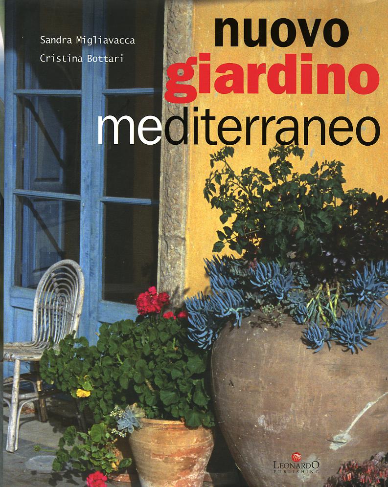 Nuovo giardino mediterraneo. Come coltivarlo e amarlo