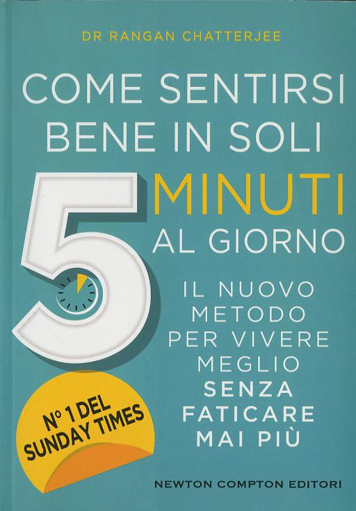 Come sentirsi bene in soli 5 minuti al giorno. Il nuovo metodo per vivere meglio senza faticare mai piu
