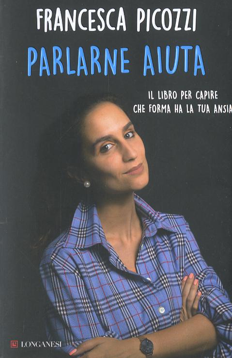 Parlarne aiuta. Il libro per capire che forma ha la tua ansia