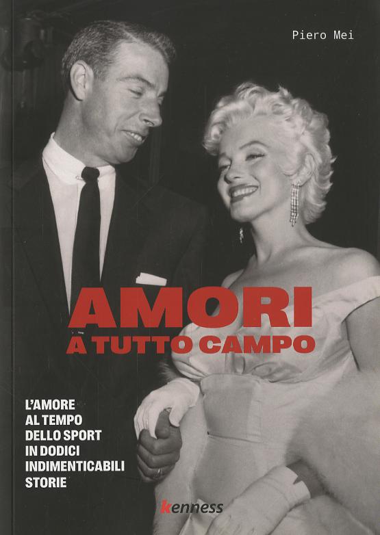 Amori a tutto campo. L amore al tempo dello sport in dodici indimenticabili storie